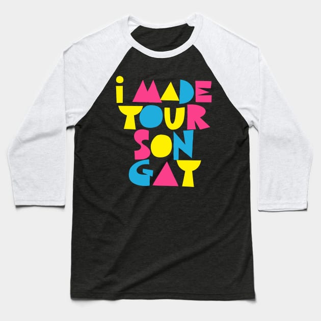 I MADE YOUR SON GAY Baseball T-Shirt by DankFutura
